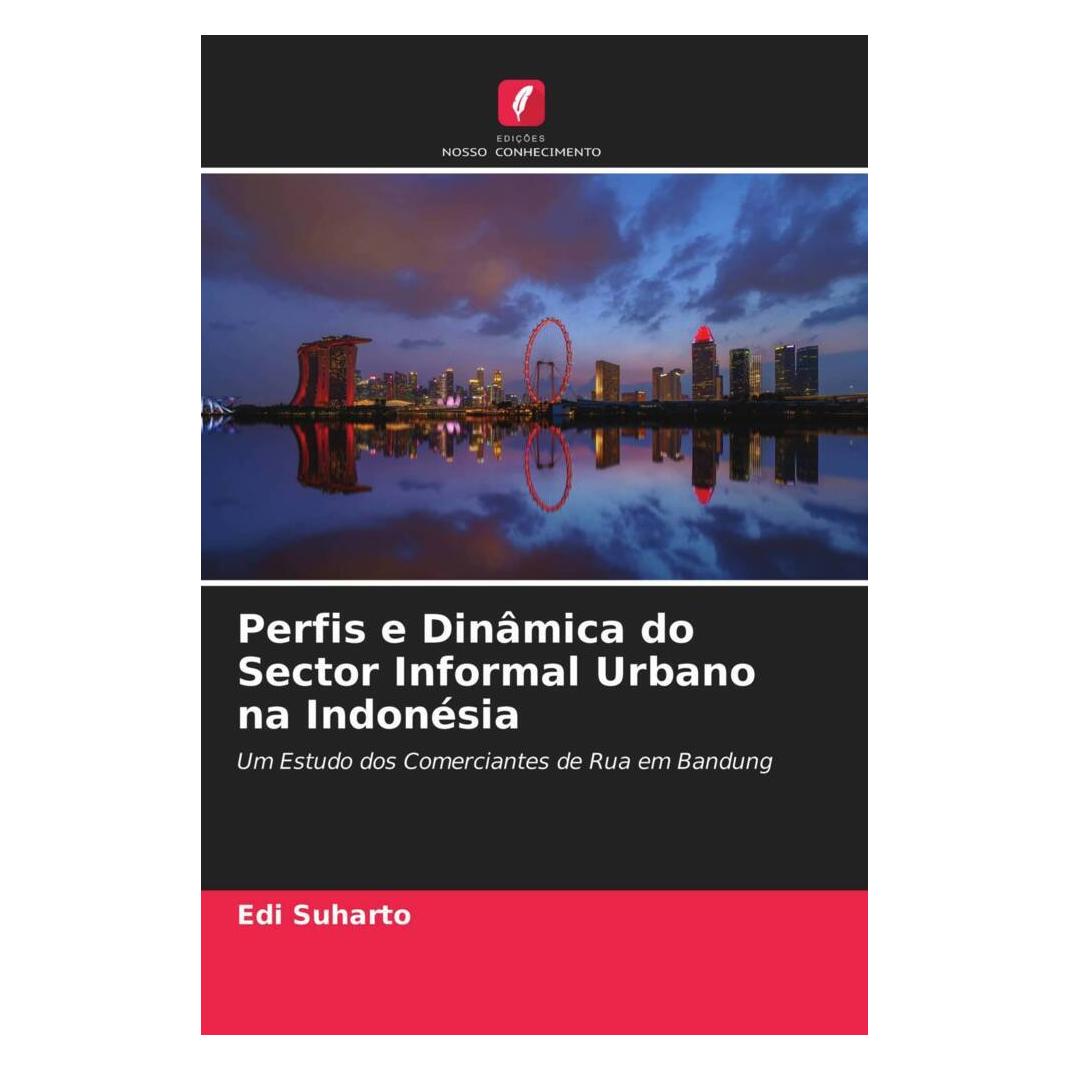 Edicoes Nosso Conhecimento Perfis e Dinâmica do Sector Informal Urbano na Indonésia (Portugiesisch, Softcover, Edi Suharto) (56178121)