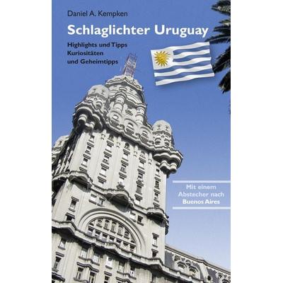 Schlaglichter Uruguay, Taschenbuch von Daniel A. Kempken, BoD – Books on Demand, 978-3-8482-6314-1