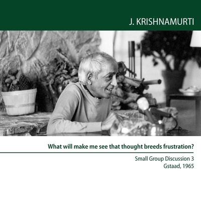 What will make me see that thought breeds frustration? - Jiddu Krishnamurti, Audio, 9781911140511
