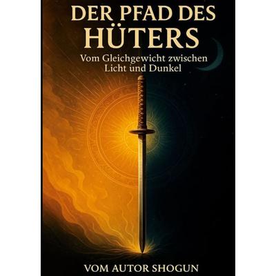 Der Pfad des Hüters, Taschenbuch von Autor Shogun, BoD – Books on Demand, 978-3-695-11072-8