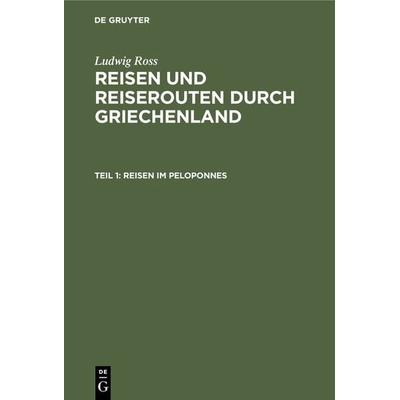 Reisen im Peloponnes, Gebundene Ausgabe von Ludwig Ross, De Gruyter, 978-3-11-120593-9