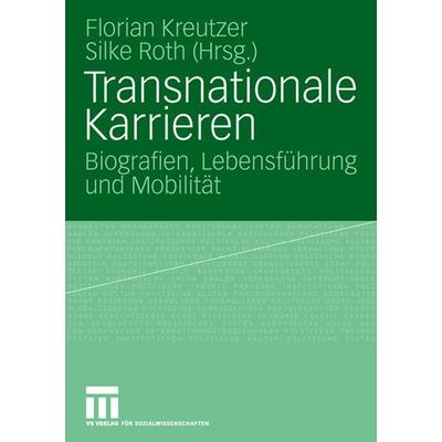 Transnationale Karrieren, Taschenbuch von Florian Kreutzer,Silke Roth, VS Verlag für Sozialwissenschaften, 978-3-531-14701-7