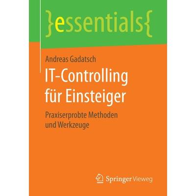 IT-Controlling für Einsteiger, Taschenbuch von Andreas Gadatsch, Springer Fachmedien Wiesbaden GmbH, 978-3-658-13579-9