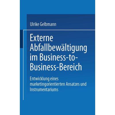 Externe Abfallbewältigung im Business-to-Business-Bereich, Taschenbuch von Ulrike Gelbmann, Deutscher Universitätsverlag, 978-3-8244-0571-8