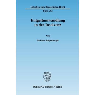 Entgeltumwandlung in der Insolvenz., Taschenbuch von Andreas Steigenberger, Duncker & Humblot, 978-3-428-12424-4