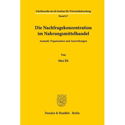 Die Nachfragekonzentration im Nahrungsmittelhandel., Taschenbuch von Max Eli, Duncker & Humblot, 978-3-428-01863-5