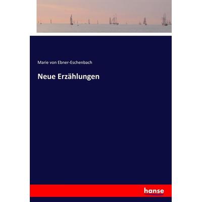 Neue Erzählungen, Taschenbuch von Marie von Ebner-Eschenbach, Hansebooks, 978-3-7436-0564-0
