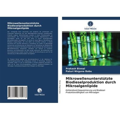 Mikrowellenunterstützte Biodieselproduktion durch Mikroalgenlipide, Taschenbuch von Prakash Binnal,Paturi Nirguna Babu, Verlag Unser Wissen,