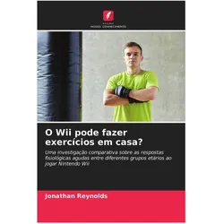 O Wii pode fazer exercícios em casa?, Ratgeber von Jonathan Reynolds