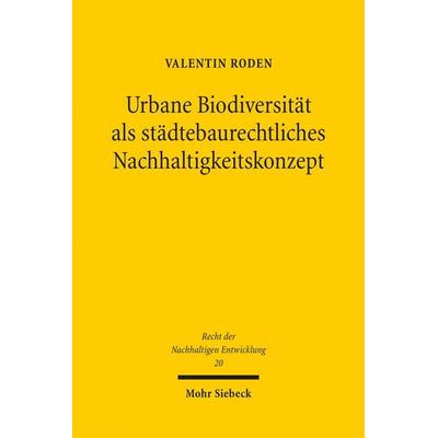 Urbane Biodiversität als städtebaurechtliches Nachhaltigkeitskonzept, Taschenbuch von Valentin Roden, Mohr Siebeck, 978-3-16-155635-7