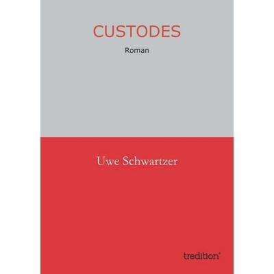 Custodes, Taschenbuch von Uwe Schwartzer, Tredition, 978-3-8491-1811-2