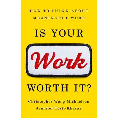 Is Your Work Worth It?, Gebundene Ausgabe von Christopher Michaelson,Jennifer Tosti-Kharas, Little, Brown and Company, 978-1-5417-0340-7