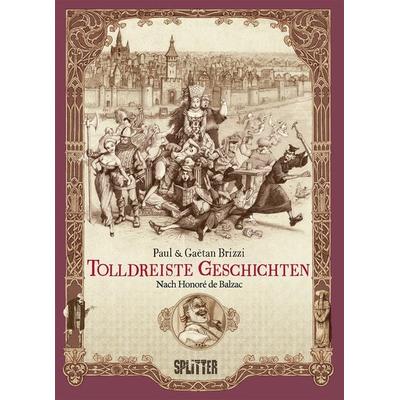 Tolldreiste Geschichten (Graphic Novel), Gebundene Ausgabe von Honore de Balzac,Paul Brizzi,Gaëtan Brizzi, Splitter-Verlag, 978-3-96219-124-5