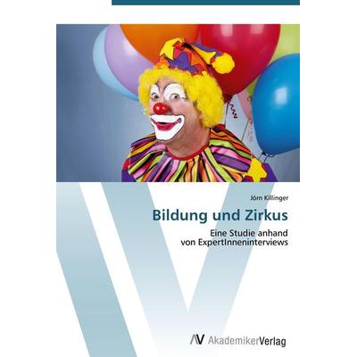 Bildung und Zirkus, Taschenbuch von Jörn Killinger, AV Akademikerverlag, 978-3-639-40551-4
