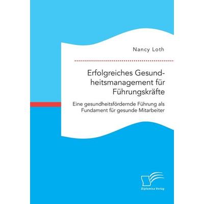 Erfolgreiches Gesundheitsmanagement für Führungskräfte. Eine gesundheitsfördernde Führung als Fundament für gesunde Mitarbeiter, Taschenbuch von Nancy