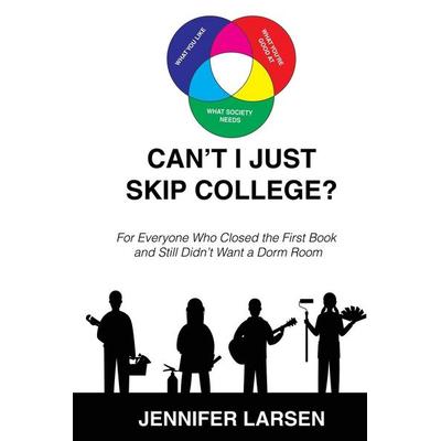 Can't I just Skip College? For Everyone Who Closed the First Book and Still Didn't Want a Dorm Room, von Larsen, Wayfinder Press