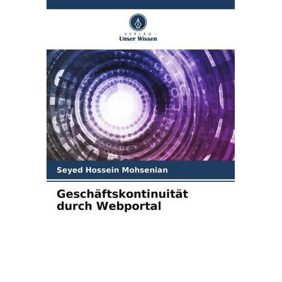Geschäftskontinuität durch Webportal, Taschenbuch von Seyed Hossein Mohsenian, Verlag Unser Wissen, 978-620-5-23021-3