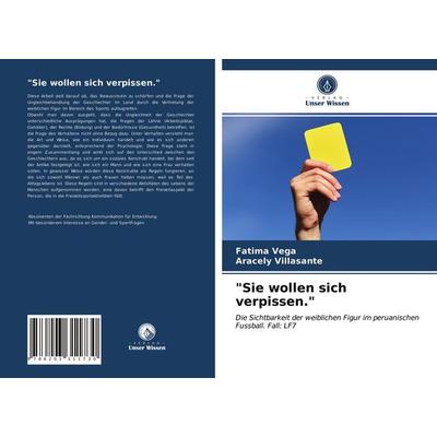 'Sie wollen sich verpissen.'; Taschenbuch von Fatima Vega,Aracely Villasante, Verlag Unser Wissen, 978-620-3-31173-0