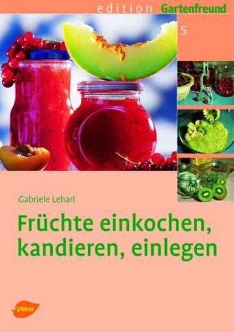 Gabriele Lehari - Früchte einkochen, kandieren, einlegen - Preis vom 30.09.2026 09:01:18 h