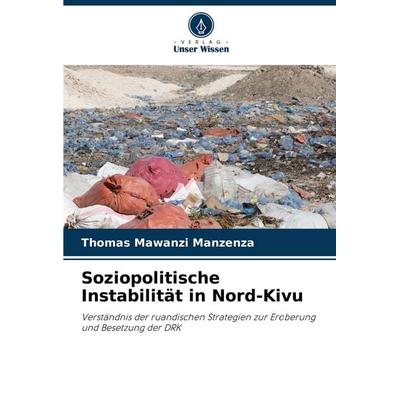 Soziopolitische Instabilität in Nord-Kivu, Taschenbuch von Thomas Mawanzi Manzenza, Verlag Unser Wissen, 978-620-8-01838-2