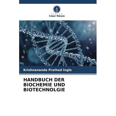 HANDBUCH DER BIOCHEMIE UND BIOTECHNOLGIE, Taschenbuch von Krishnananda Pralhad Ingle, Verlag Unser Wissen, 978-620-5-65716-4