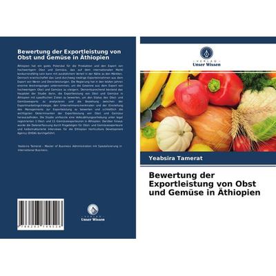 Bewertung der Exportleistung von Obst und Gemüse in Äthiopien, Taschenbuch von Yeabsira Tamerat, Verlag Unser Wissen, 978-620-3-74952-6