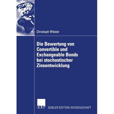Die Bewertung von Convertible und Exchangeable Bonds bei stochastischer Zinsentwicklung, Taschenbuch von Christoph Wöster, Deutscher
