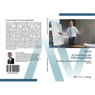 E-Coaching für Führungskräfte, Taschenbuch von Carsten Jasorka,Falko Mayerl, AV Akademikerverlag, 978-3-639-40104-2
