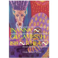 Inanna - Gilgamesch - Isis - Rhea, Belletristik von Heide Goettner-Abendroth, Heide Göttner-Abendroth, Heide Göttner-Abendroth