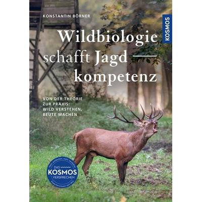 Wildbiologie schafft Jagdkompetenz, Gebundene Ausgabe von Konstantin Börner, Kosmos, 978-3-440-18276-5