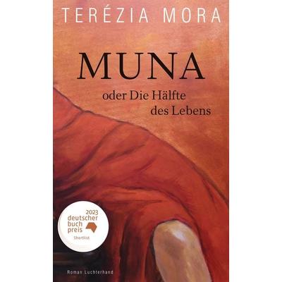 Muna oder Die Hälfte des Lebens -, Gebundene Ausgabe von Terezia Mora, Luchterhand, 978-3-630-87496-8