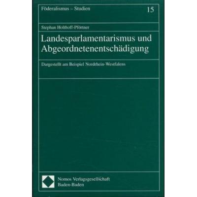 Landesparlamentarismus und Abgeordnetenentschädigung, Taschenbuch von Stephan Holthoff-Pförtner, Nomos, 978-3-7890-6625-2
