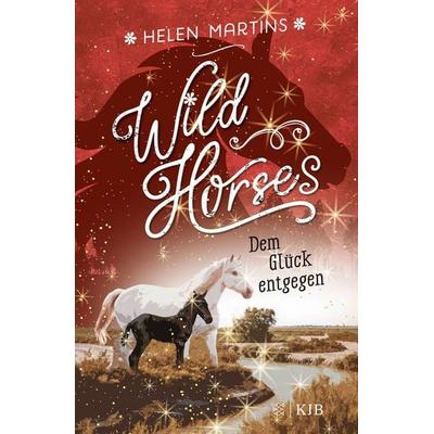 Wild Horses − Dem Glück entgegen, Gebundene Ausgabe von Helen Martins, Fischer Sauerländer, 978-3-7373-4273-5