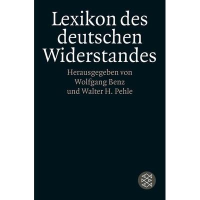 Lexikon des deutschen Widerstandes, Taschenbuch von Wolfgang Benz,Walter H. Pehle, Fischer Taschenbuch Verlag, 978-3-596-15083-0