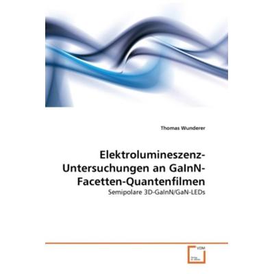Wunderer, T: Elektrolumineszenz-Untersuchungen an GaInN-Face, Taschenbuch von Thomas Wunderer, VDM, 978-3-639-34028-0