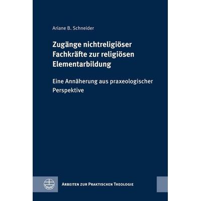 Zugänge nichtreligiöser Fachkräfte zur religiösen Elementarbildung, Gebundene Ausgabe von Ariane B. Schneider, Evangelische Verlagsanstalt,