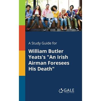A Study Guide for William Butler Yeats's 'An Irish Airman Foresees His Death'; Taschenbuch von Cengage Learning Gale, Gale, Study Guides,