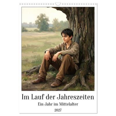 Im Lauf der Jahreszeiten – Ein Jahr im Mittelalter (Wandkalender 2027 DIN A3 hoch), CALVENDO Monatskalender