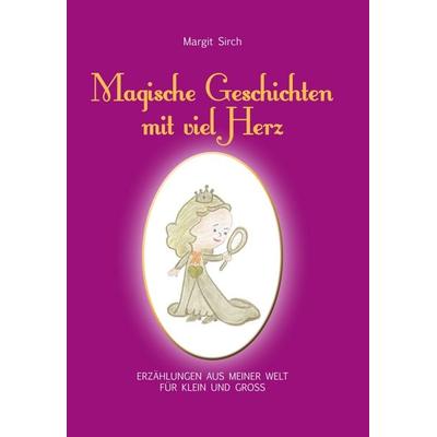 Magische Geschichten mit viel Herz, Gebundene Ausgabe von Margit Sirch, Buchschmiede, 978-3-99084-648-3