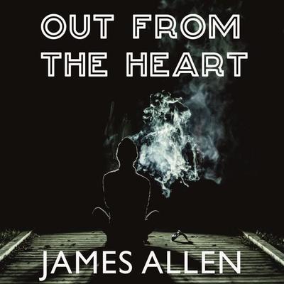 Out from the Heart - James Allen, Audio, 4099995200645