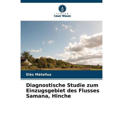 Diagnostische Studie zum Einzugsgebiet des Flusses Samana, Hinche, Taschenbuch von Elès Métellus, Verlag Unser Wissen