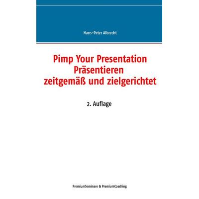 Pimp Your Presentation, Taschenbuch von Hans-Peter Albrecht, BoD – Books on Demand, 978-3-7357-8874-0