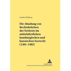Die Ahndung von Rechtsbrüchen der Seeleute im mittelalterlichen hamburgischen und hansischen Seer..., Fachbücher von Carolin O'Sullivan