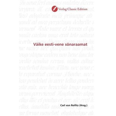 Väike eesti-vene sõnaraamat, Taschenbuch von Carl Reifitz, Verlag Classic Edition, 978-3-86932-518-7