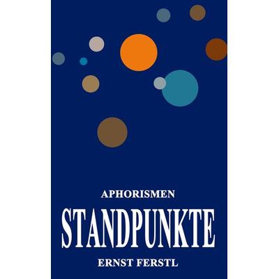Standpunkte, Taschenbuch von Ernst Ferstl, BoD – Books on Demand, 978-3-7519-0370-7