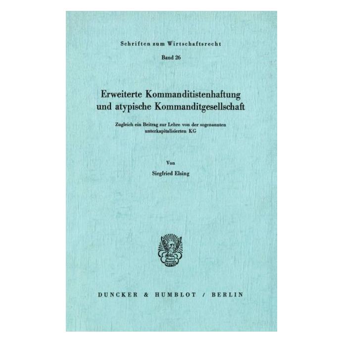 Duncker Erweiterte Kommanditistenhaftung und atypische Kommanditgesellschaft. (Deutsch, Softcover, Siegfried Elsing) (72785698)
