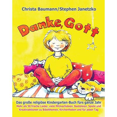 Danke, Gott - Das große religiöse Kindergarten-Buch fürs ganze Jahr, Taschenbuch von Stephen Janetzko,Christa Baumann, Verlag Stephen Janetzko,