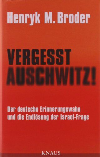 Broder, Henryk M. - Vergesst Auschwitz!: Der deutsche Erinnerungswahn und die Endlösung der Israel-Frage - Preis vom 18.10.2026 19:22:15 h