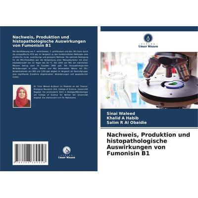 Nachweis, Produktion und histopathologische Auswirkungen von Fumonisin B1, Taschenbuch von Sinai Waleed,Khalid A. Habib,Salim R. Al Obaidie, Verlag
