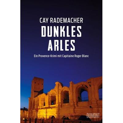 Dunkles Arles / Capitaine Roger Blanc Band 5, Taschenbuch von Cay Rademacher, DuMont Buchverlag